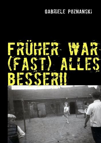 Früher war (fast) alles besser!!: Meine Kindheit im Dichterviertel Personalities