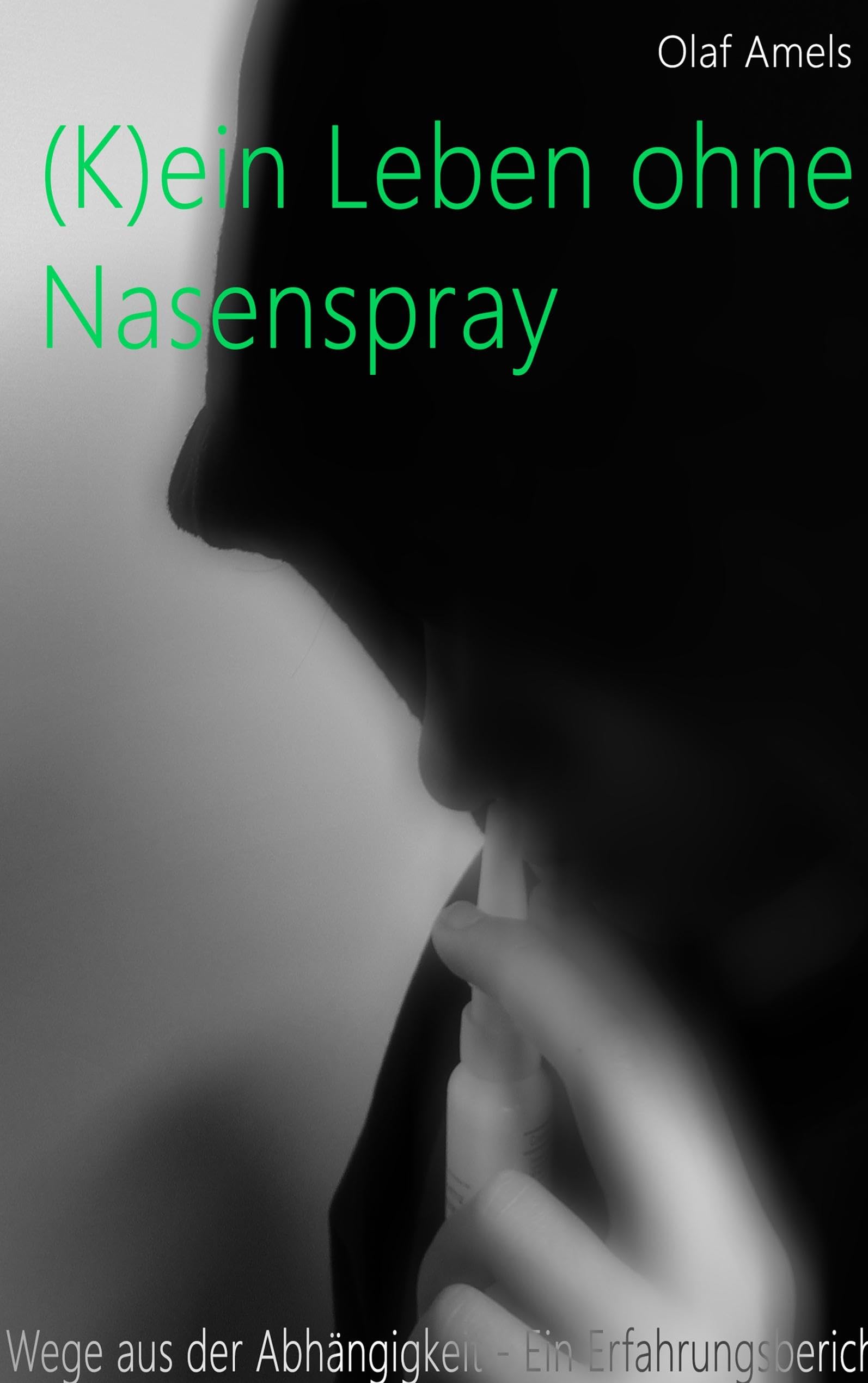 (K)ein Leben ohne Nasenspray: Wege aus der Abhängigkeit - Ein Erfahrungsbericht Health, Nutrition & Fitness