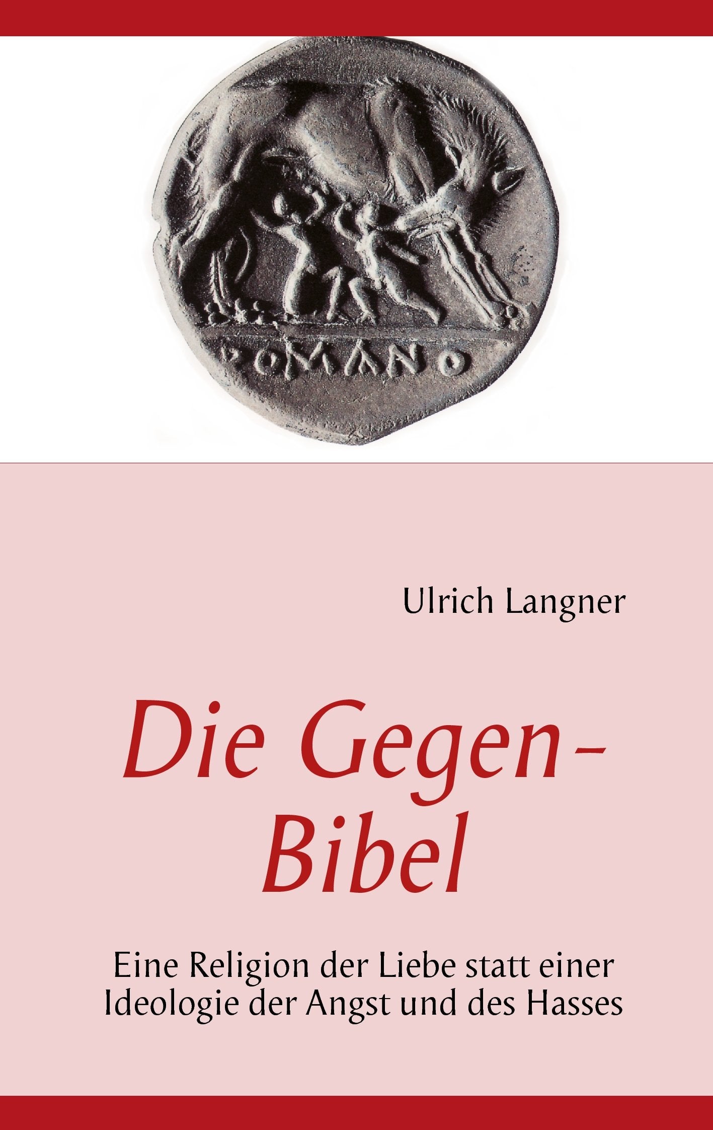 Die Gegen-Bibel: Eine Religion der Liebe statt einer Ideologie der Angst und des Hasses Religion & Esotericism