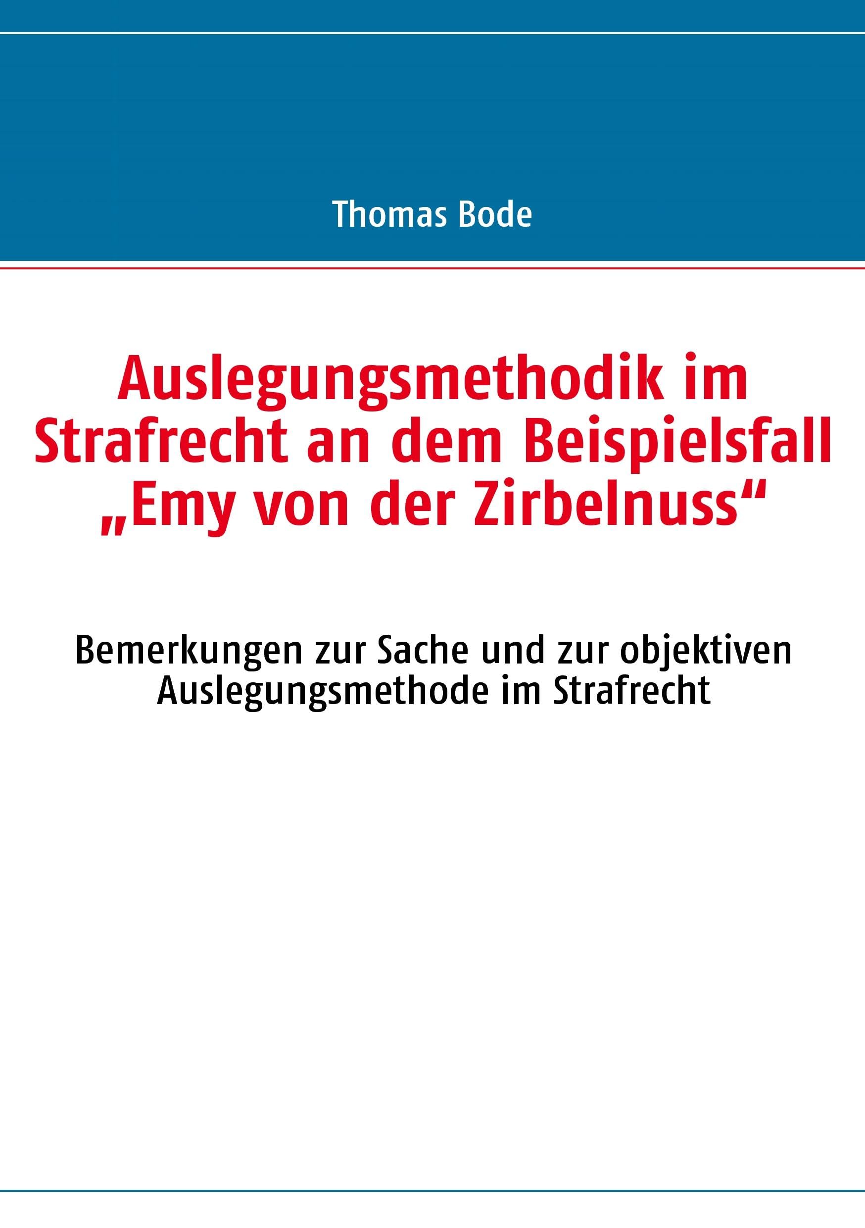 Auslegungsmethodik im Strafrecht an dem Beispielsfall  "Emy von der Zirbelnuss" Law