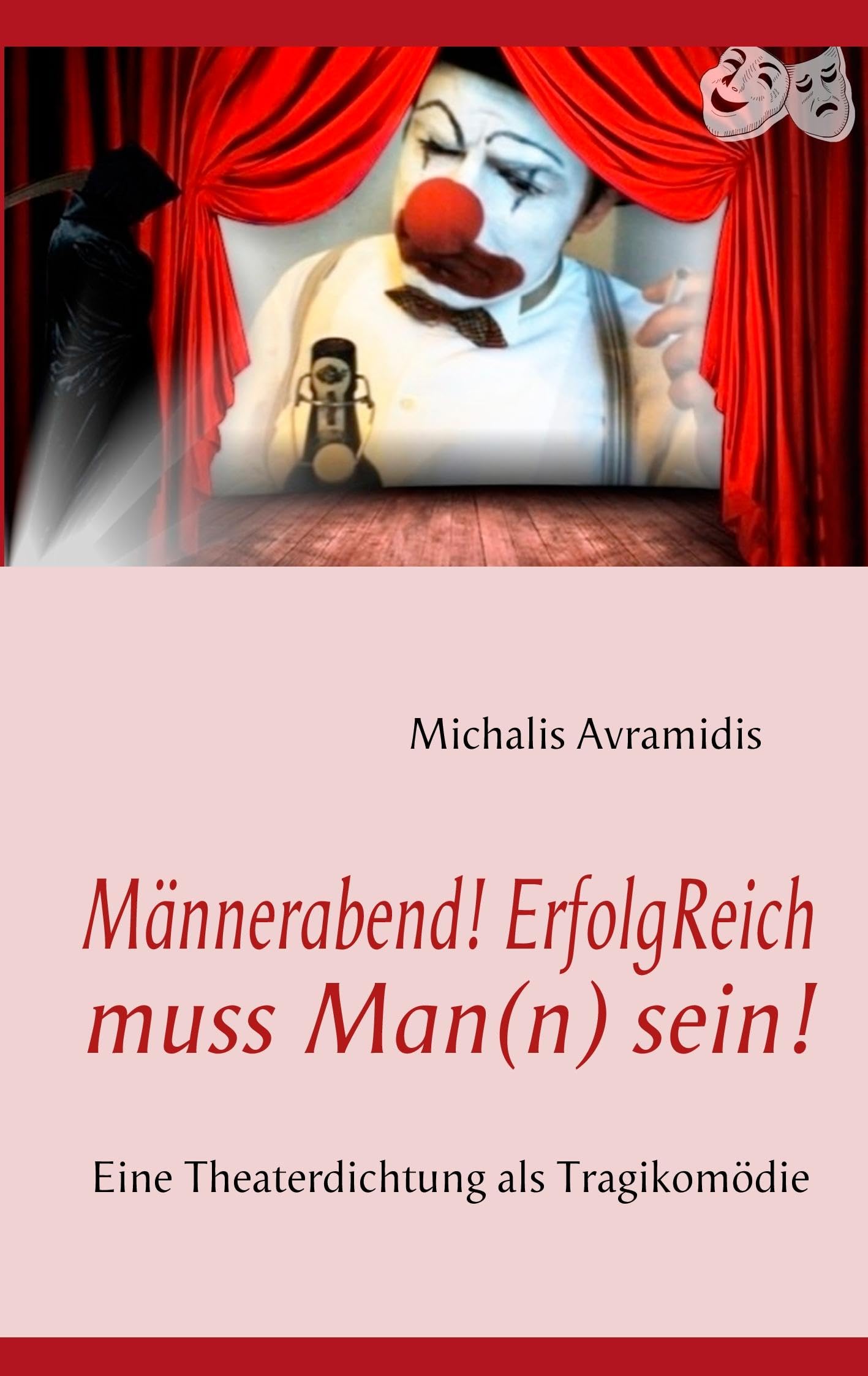 Männerabend! ErfolgReich muss Man(n) sein!: Eine Theaterdichtung als Tragikomödie Drama