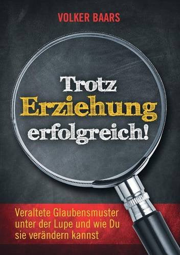 Trotz Erziehung erfolgreich: Veraltete Glaubensmuster unter der Lupe und wie Du sie verändern kannst Lifestyle