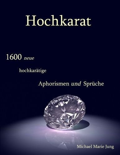 Hochkarat: 1600 neue hochkarätige Aphorismen und Sprüche Poetry