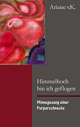 Himmelhoch bin ich geflogen: Minnegesang einer Purpurschnecke Poetry