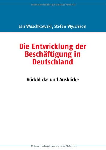 Die Entwicklung der Beschäftigung in Deutschland: Rückblicke und Ausblicke book