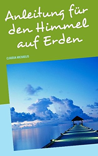 Anleitung für den Himmel auf Erden Religion & Esotericism