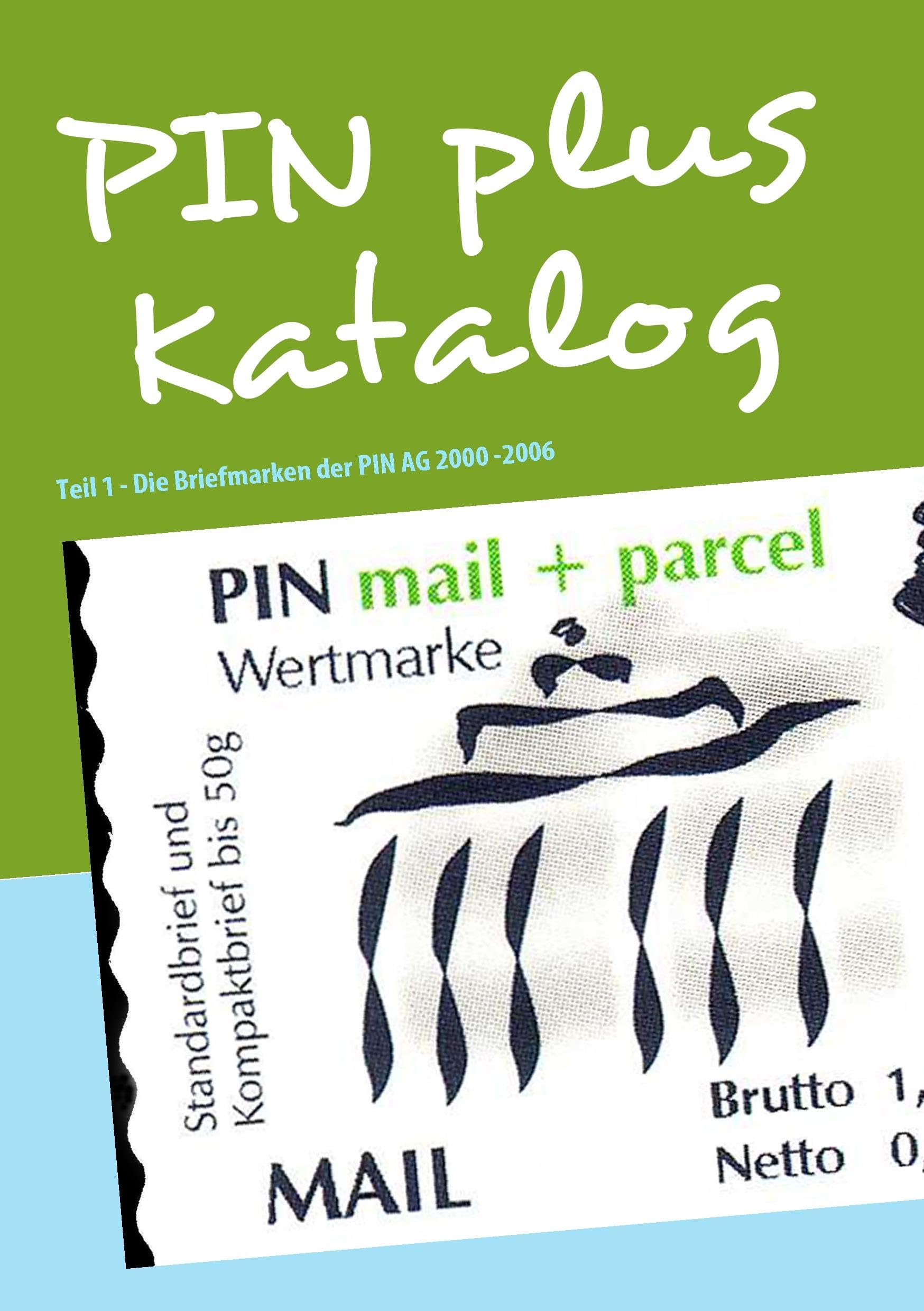 PIN plus Katalog: Teil 1 - Die Briefmarken der PIN AG 2000 -2006 Reference Books