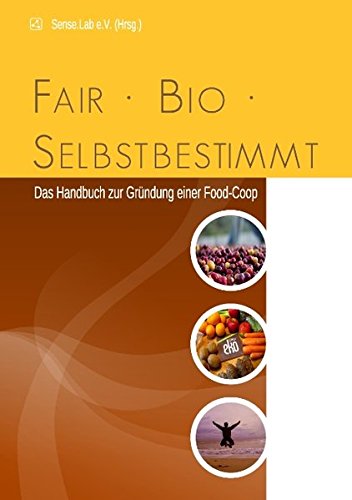fair, bio, selbstbestimmt: Das Handbuch zur Gründung einer Food-Coop Books