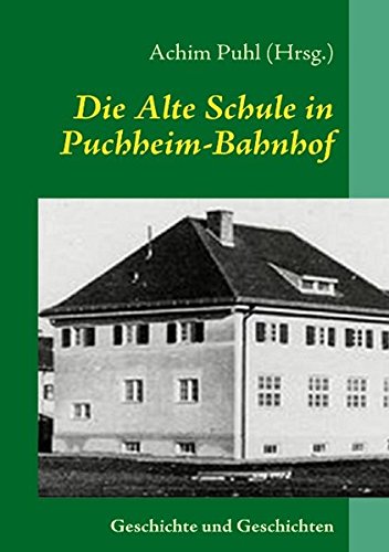 Die Alte Schule in Puchheim-Bahnhof: Geschichte und Geschichten book
