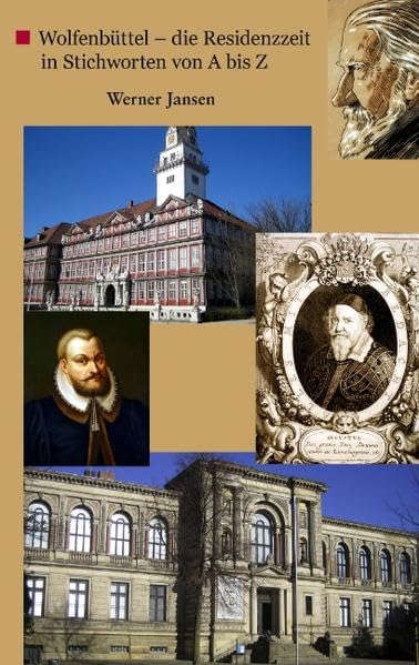 Wolfenbüttel - die Residenzzeit in Stichworten von A bis Z Politics & History
