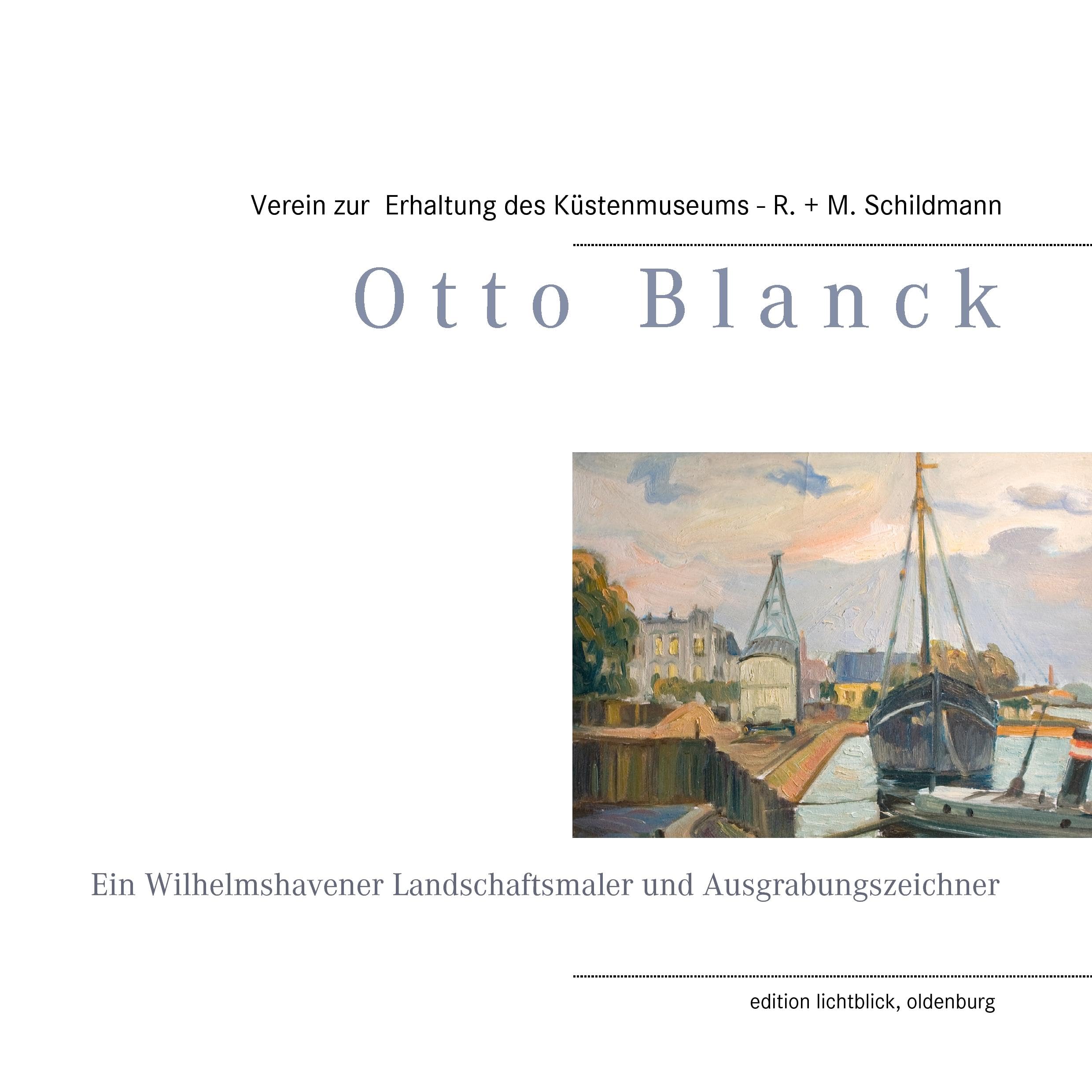 Otto Blanck: Ein Wilhelmshavener Landschaftsmaler und Ausgrabungszeichner Art & Literature