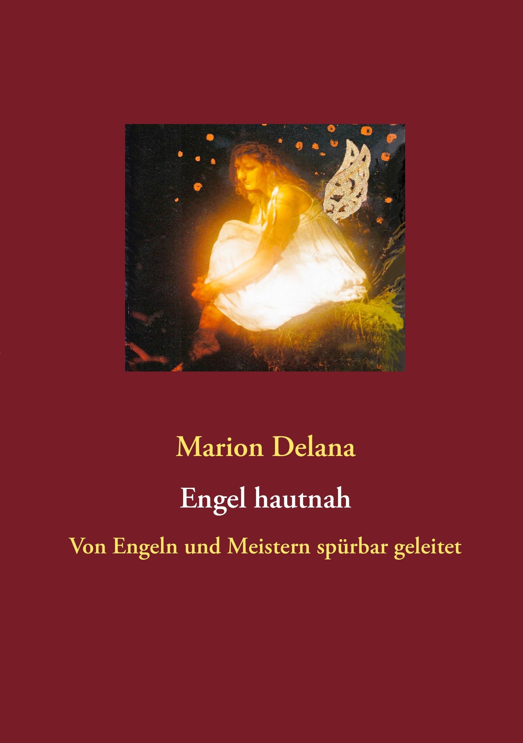 Engel hautnah: Von Engeln und Meistern spürbar geleitet Religion & Esotericism