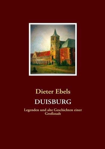 DUISBURG: Legenden und alte Geschichten einer Großstadt Politics & History