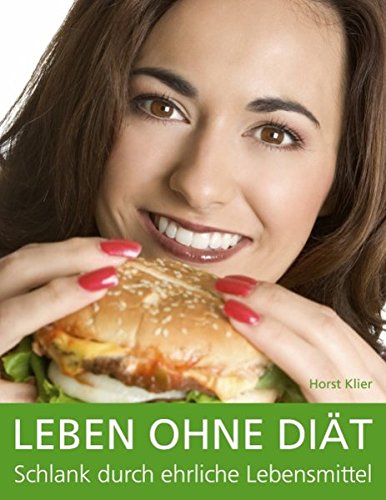 Leben ohne Diät: Schlank durch ehrliche Lebensmittel Health, Nutrition & Fitness