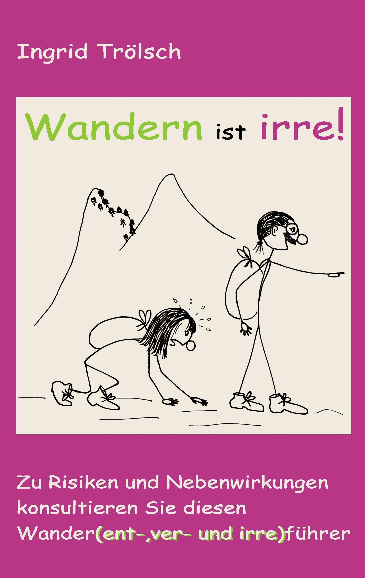 Wandern ist irre: Zu Risiken und Nebenwirkungen konsultieren Sie diesen Wander(ent-, ver- und irre)führer Leisure, Home & Garden