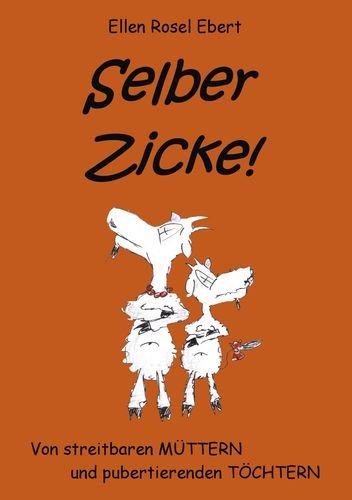 Selber Zicke!: Von streitbaren Müttern und pubertierenden Töchtern Fantasy & Sci-Fi