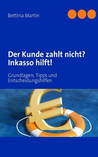 Der Kunde zahlt nicht? Inkasso hilft!: Grundlagen, Tipps und Entscheidungshilfen Law
