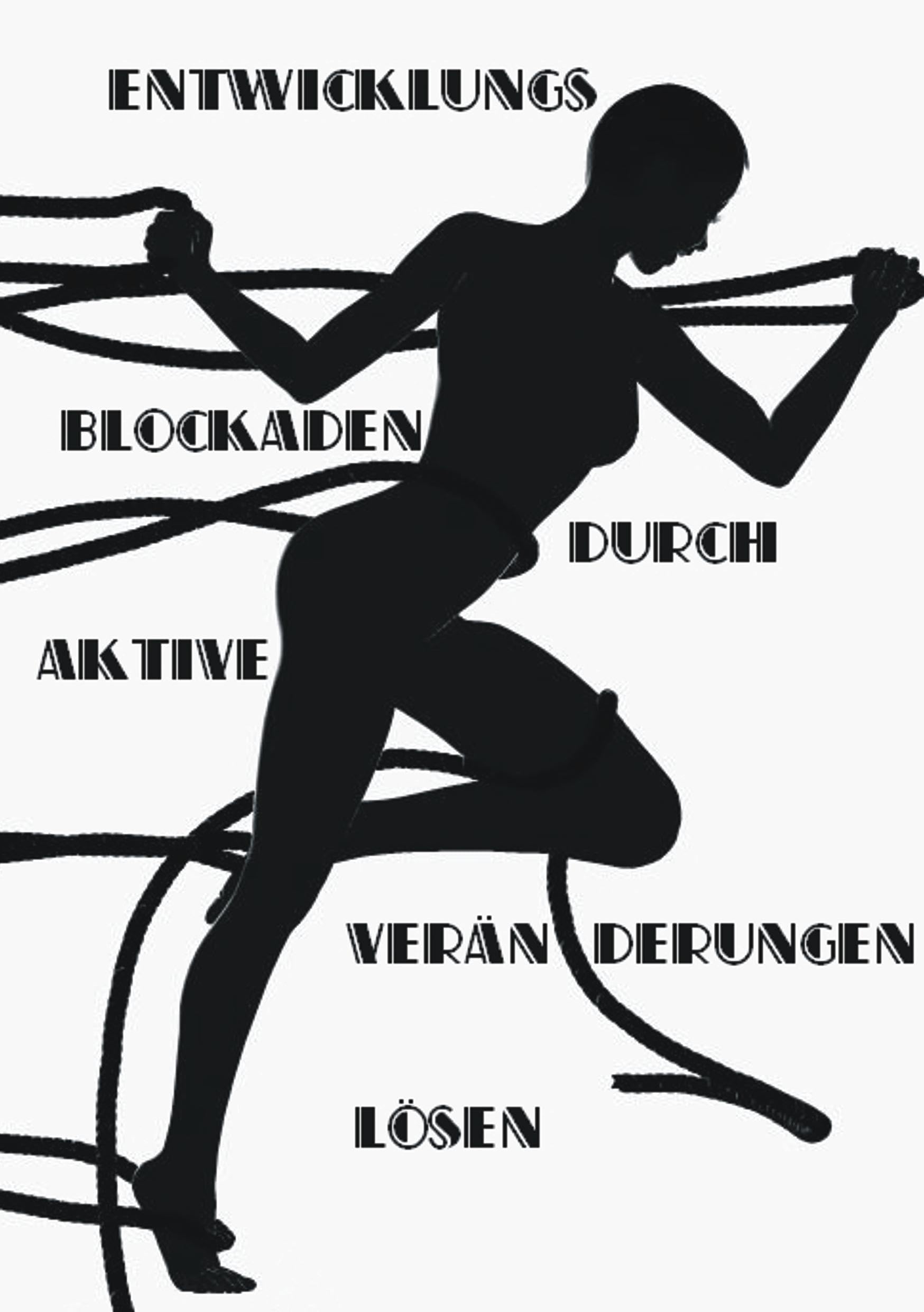 Entwicklungsblockaden durch aktive Veränderungen lösen Business, Finance & Career