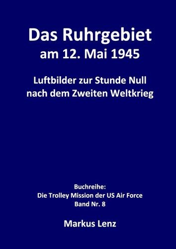 Das Ruhrgebiet am 12. Mai 1945: Luftbilder zur Stunde Null nach dem Zweiten Weltkrieg Travel
