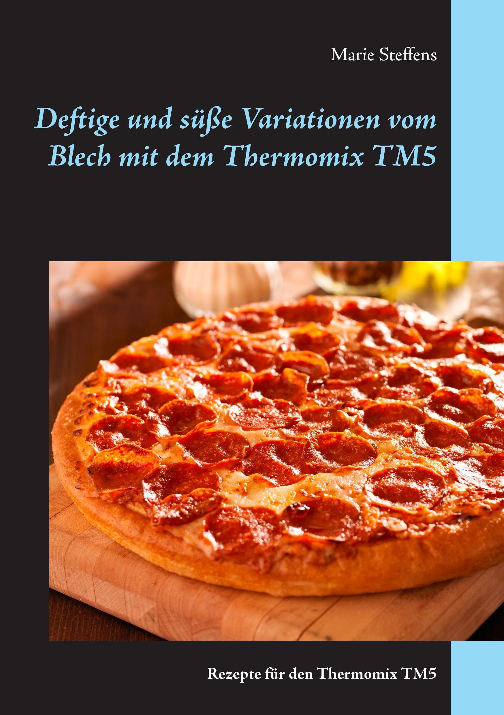 Deftige und süße Variationen vom Blech mit dem Thermomix TM5: Rezepte für den Thermomix TM5 Leisure, Home & Garden