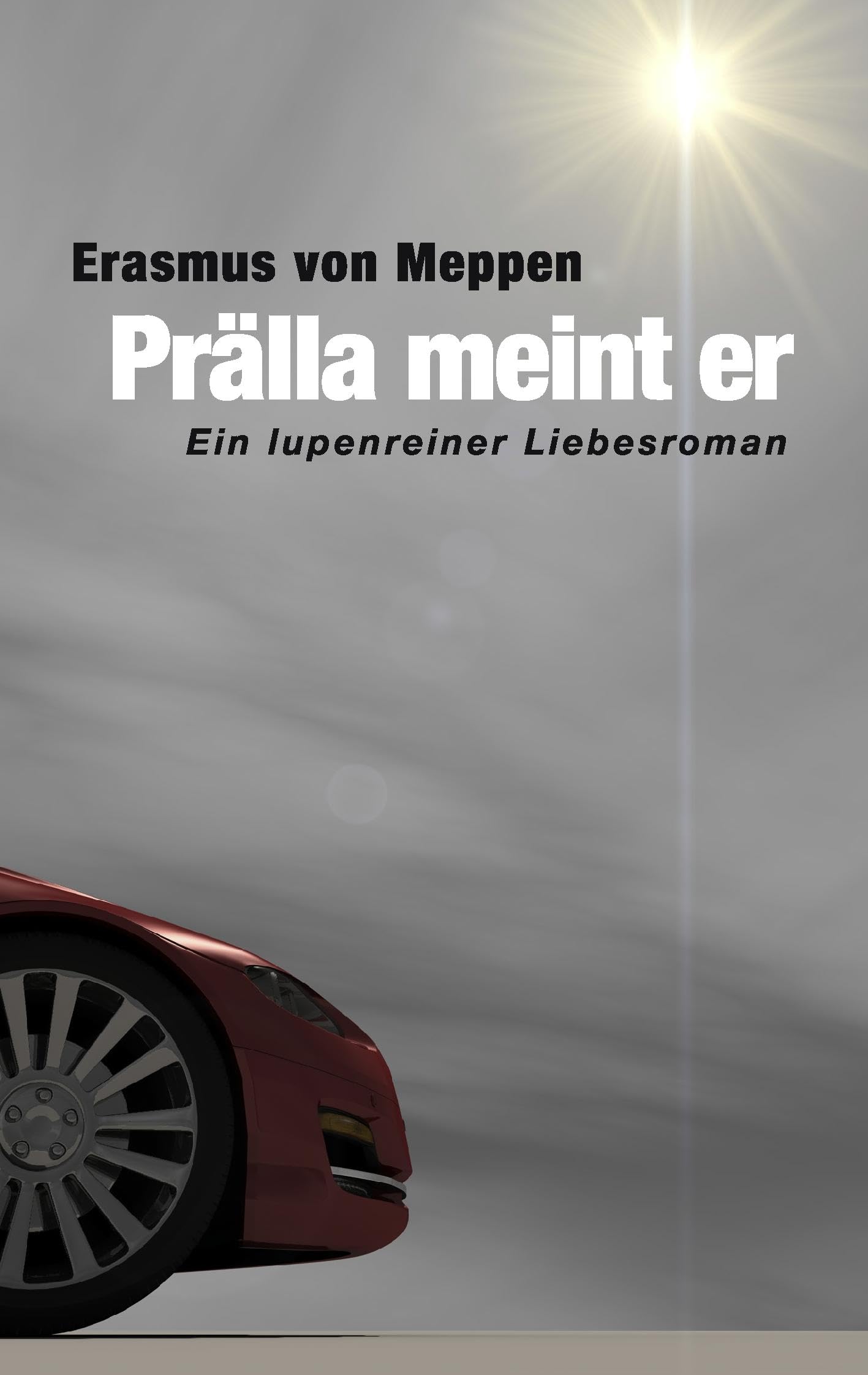Prälla meint er: Ein lupenreiner Liebesroman Contemporary literature