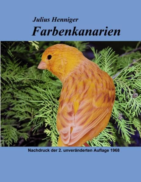 Farbenkanarien: Ein Lehrbuch für Farbenkanarienzüchter, insbesondere über Farbenvererbung Media & Communication
