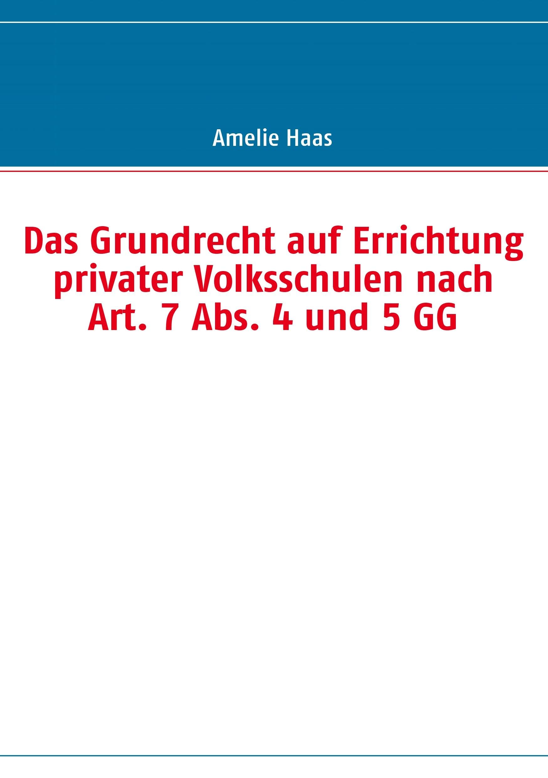 Das Grundrecht auf Errichtung privater Volksschulen nach Art. 7 Abs. 4 und 5 GG Law
