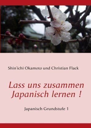 Lass uns zusammen Japanisch lernen !: Japanisch Grundstufe 1 Foreign Languages ​​& Dictionaries