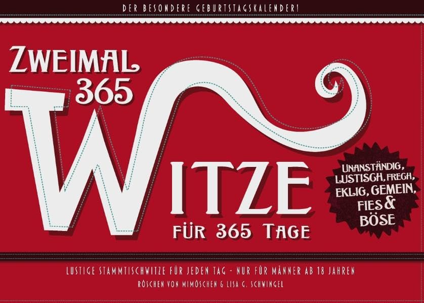 Zweimal 365 Witze für 365 Tage - Der besondere Geburtstagskalender: Lustige Stammtischwitze für jeden Tag - nur für Männer ab 18 Jahren! Humour & Satire