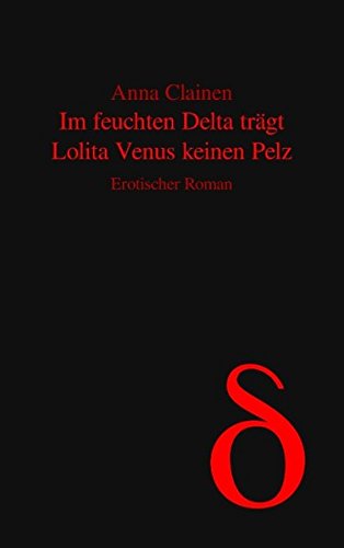 Im feuchten Delta trägt Lolita Venus keinen Pelz: Erotischer Roman book