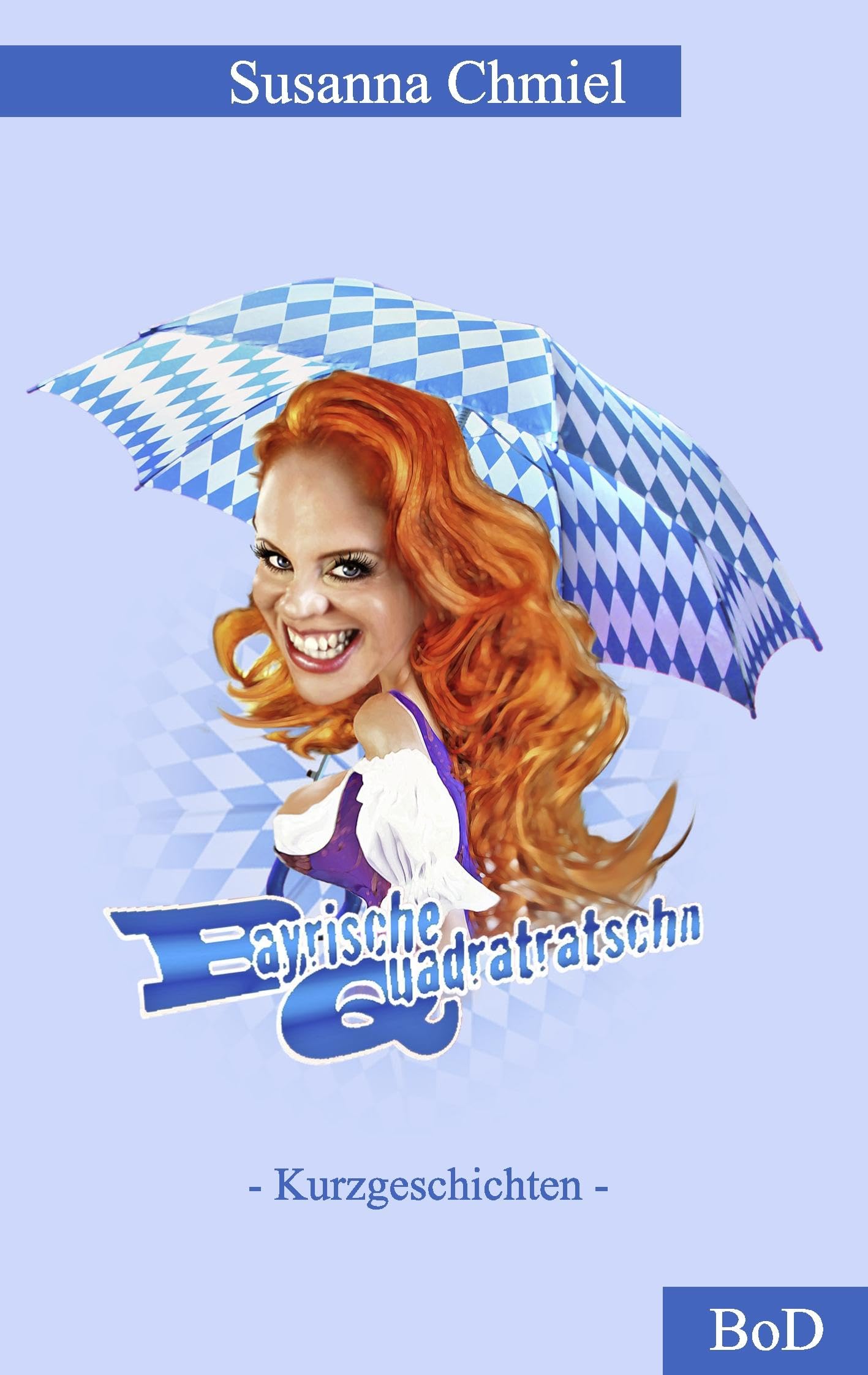 Bayrische Quadratratschn: Kurzgeschichten Humour & Satire