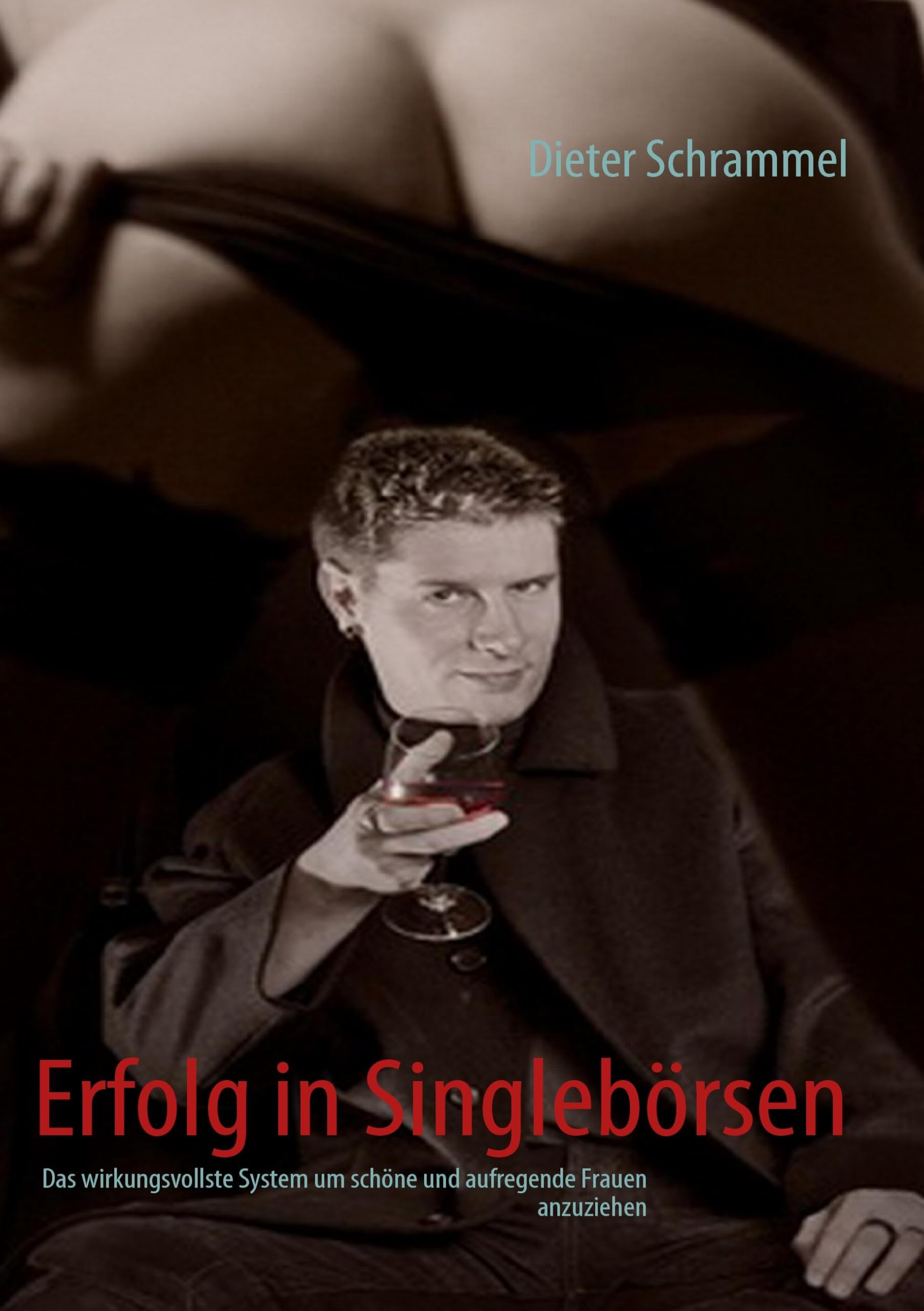 Erfolg in Singlebörsen: Das wirkungsvollste System um schöne und aufregende Frauen anzuziehen Partnership & Love