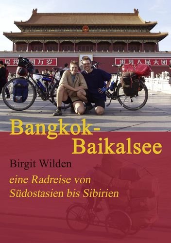 Bangkok-Baikalsee: Eine Radreise von Südostasien bis Sibirien Leisure, Home & Garden