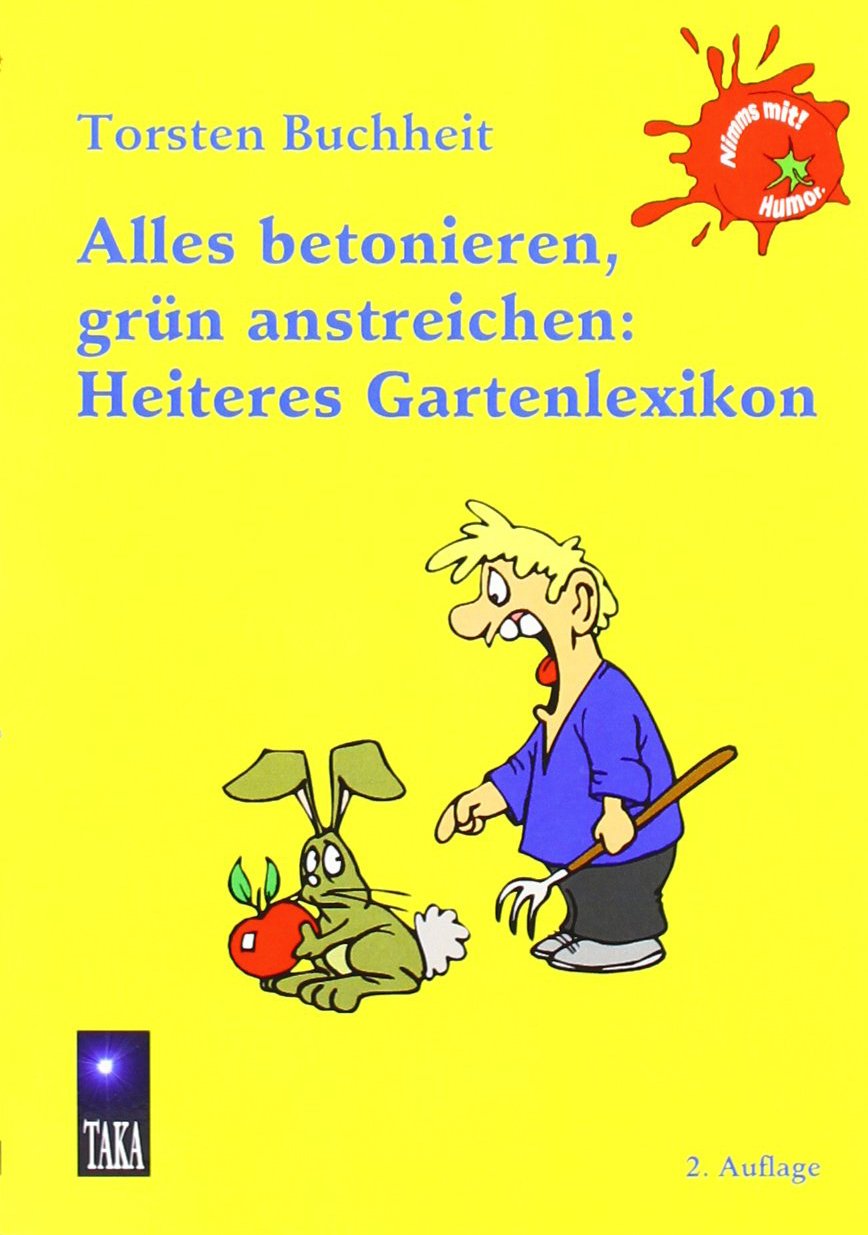 Alles Betonieren, Grn Anstreichen: Heiteres Gartenlexikon Books