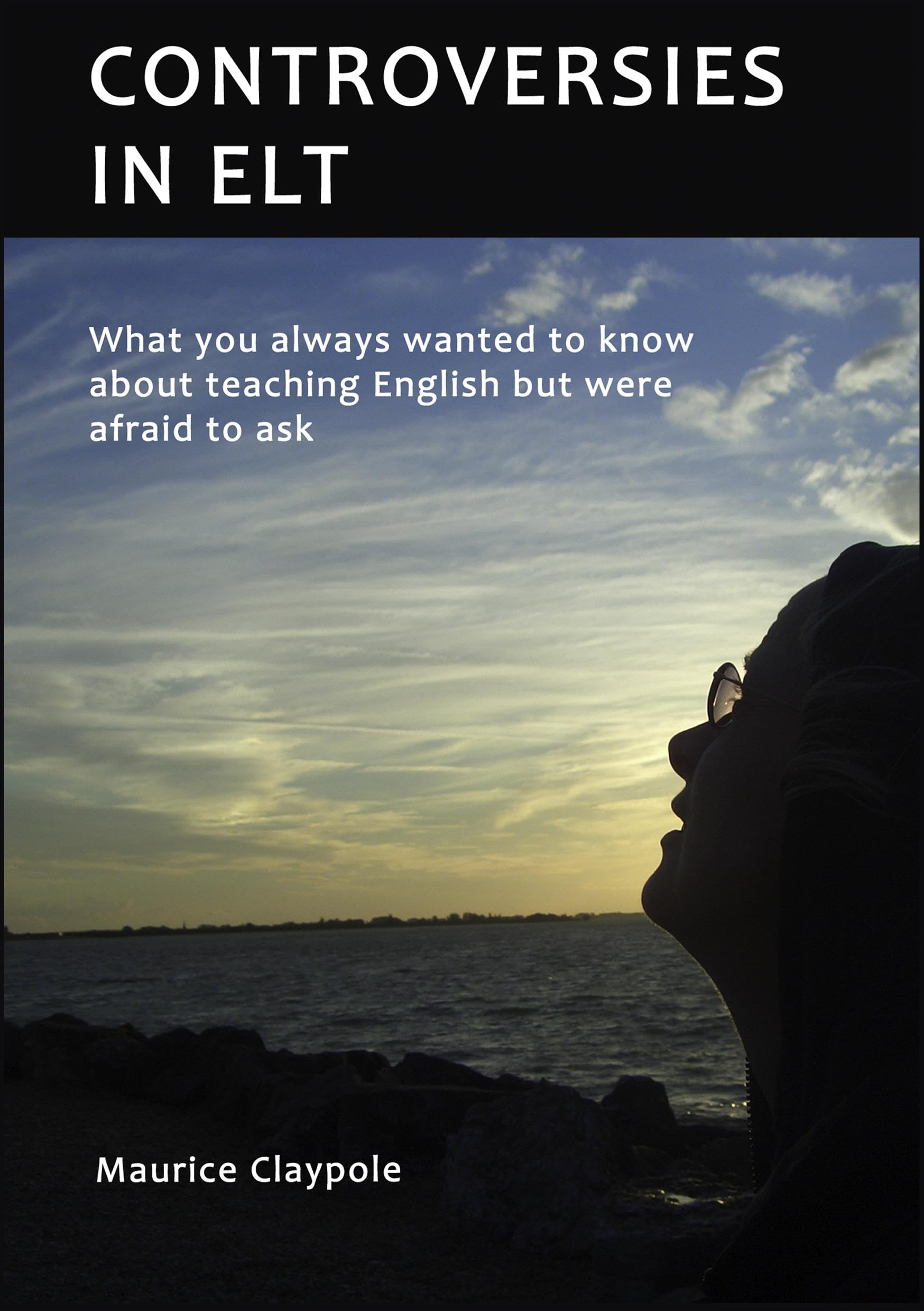 Controversies in ELT: What you always wanted to know about teaching English but were afraid to ask Study Guides