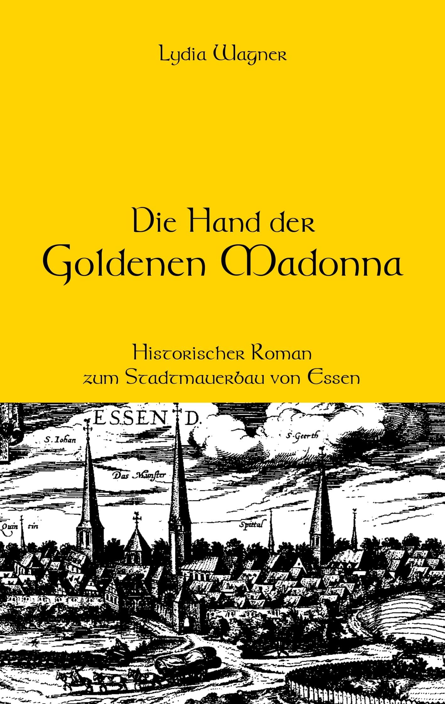 Die Hand der Goldenen Madonna: Historischer Roman zum Stadtmauerbau von Essen Historical Fiction