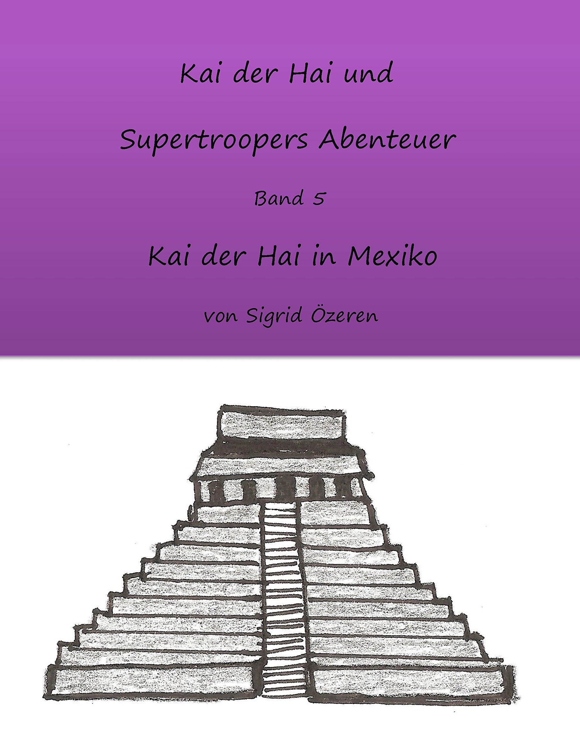 Kai der Hai und Supertroopers Abenteuer Band 5: Kai der Hai in Mexiko Novels & Short Stories