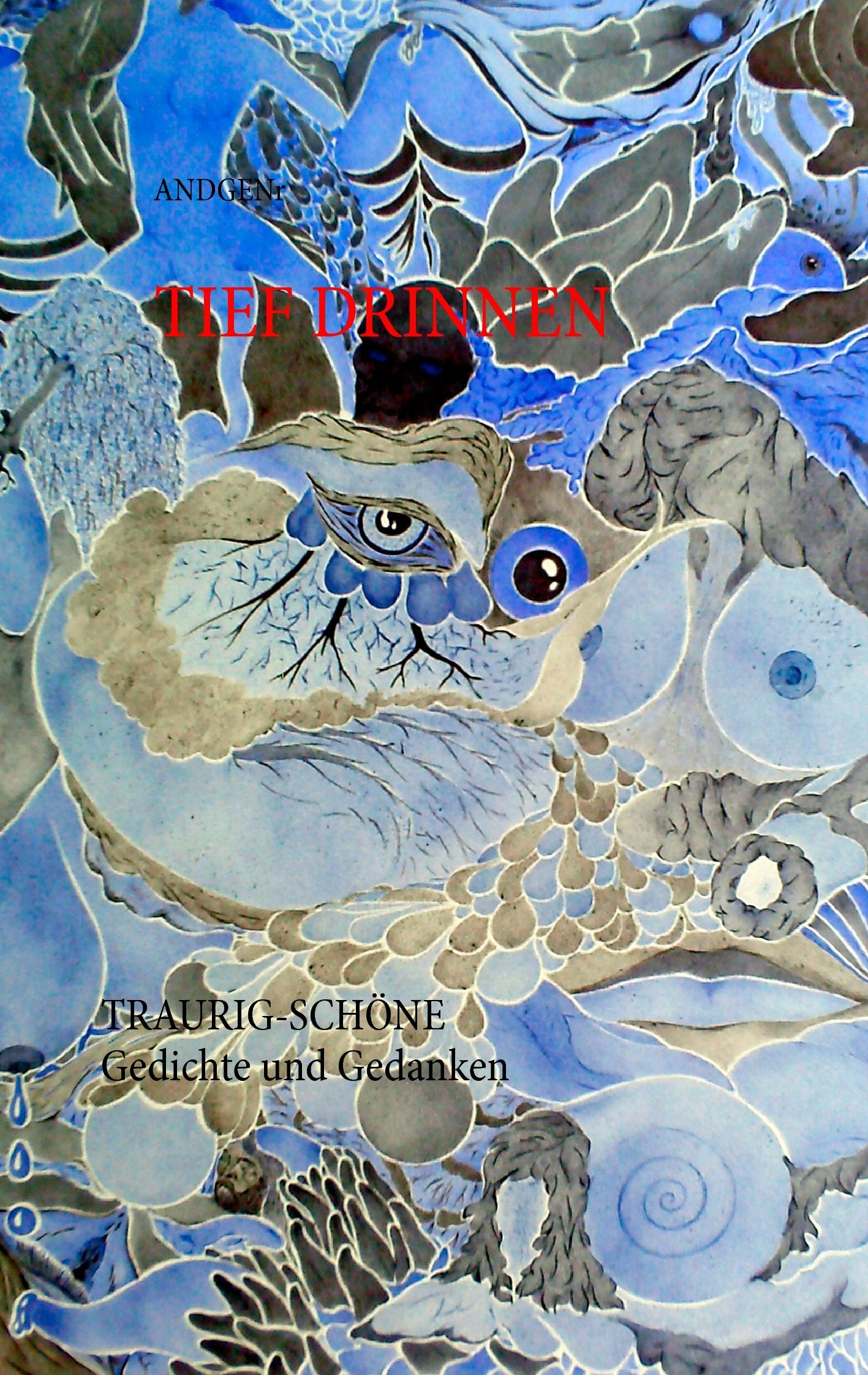 Tief drinnen: Traurig-Schöne Gedichte und Gedanken Poetry