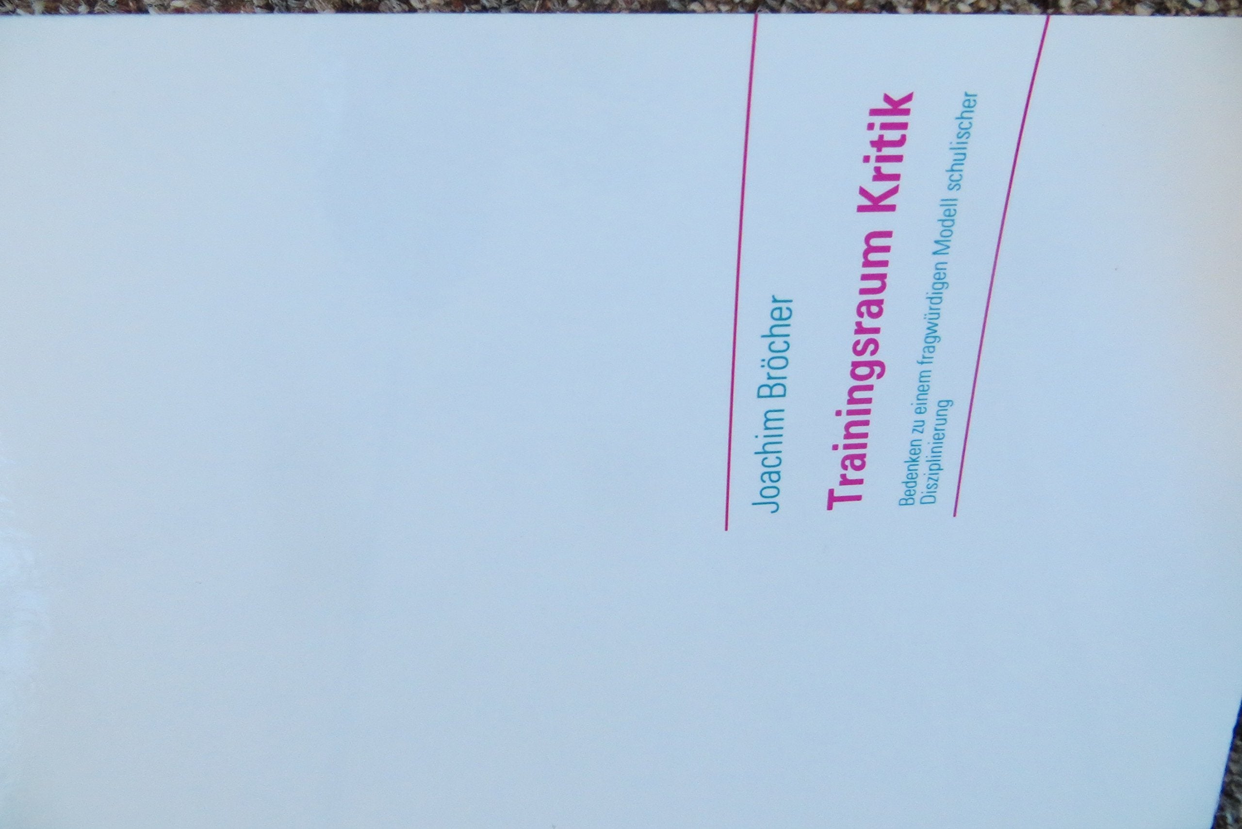 Das Ineinander von formaler Inklusion und interner Exklusion: Wie das 'Trainingsraum'-Programm an deutschen Schulen die Disziplin im Klassenzimmer ... Entwicklung in Schule und Unterricht, Band 1 Education & Training