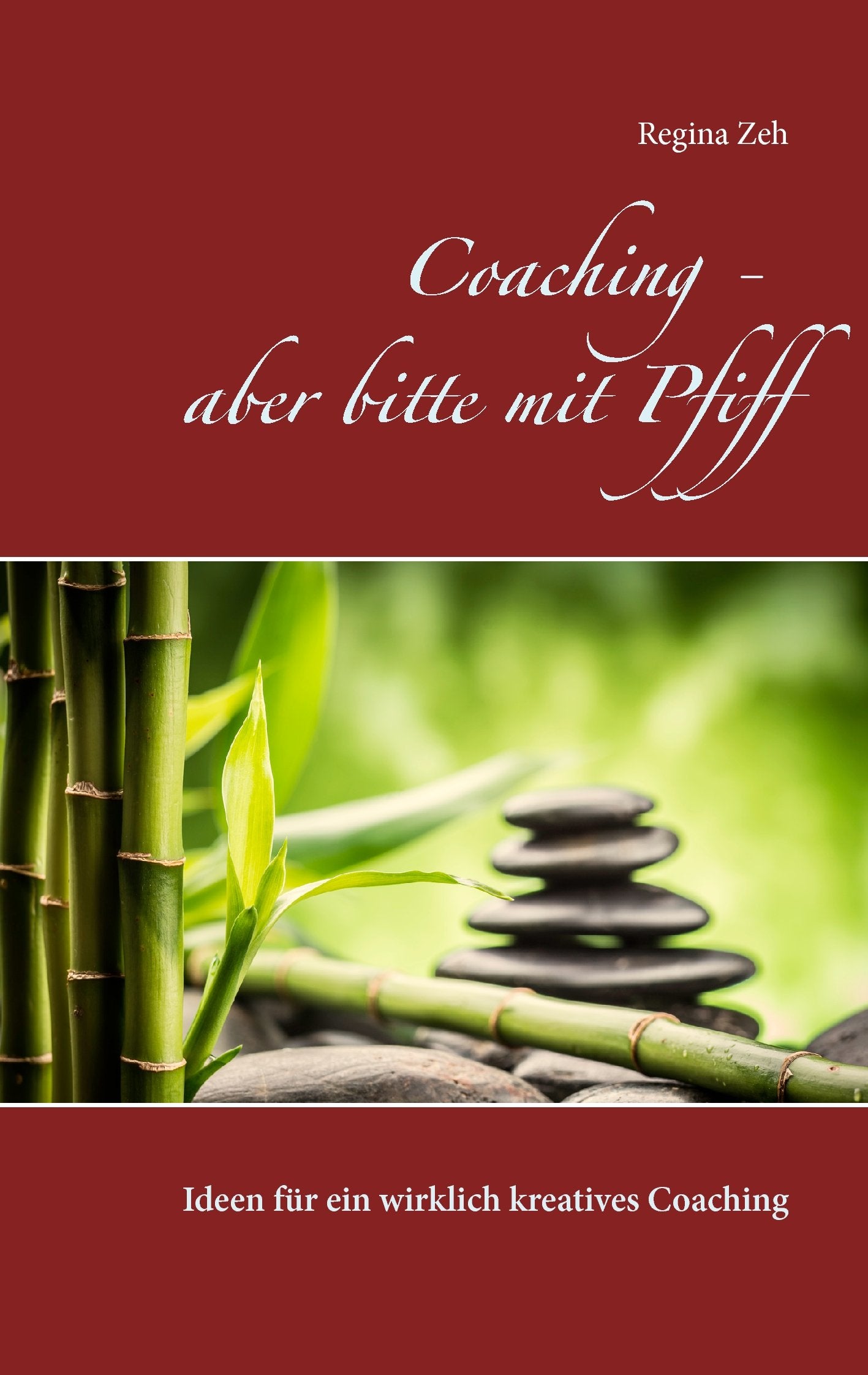 Coaching - aber bitte mit Pfiff: Ideen für ein wirklich kreatives Coaching Business, Finance & Career