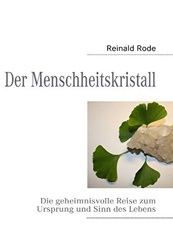 Der Menschheitskristall: Die geheimnisvolle Reise zum Ursprung und Sinn des Lebens Religion & Esotericism
