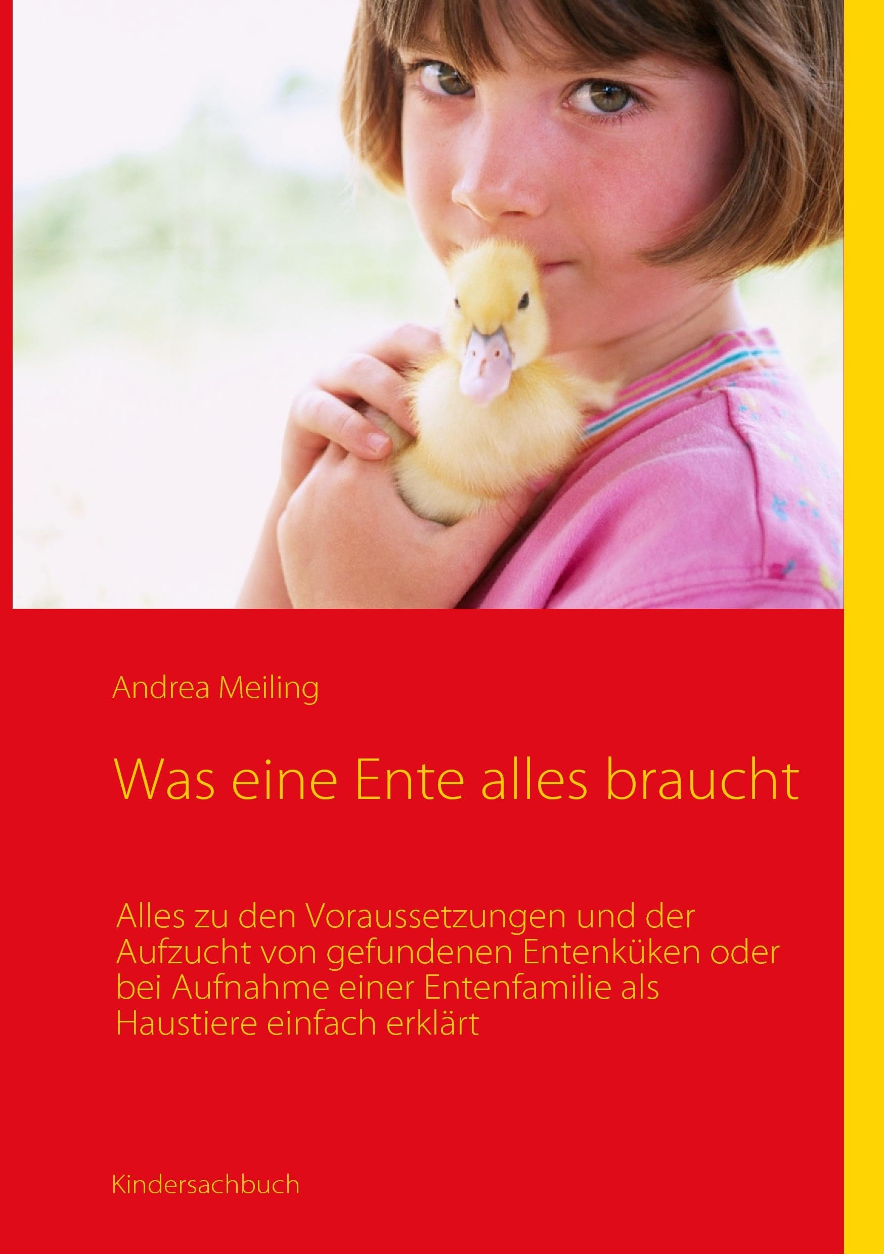 Was eine Ente alles braucht: Alles zu den Voraussetzungen und der Aufzucht von gefundenen Entenküken oder bei Aufnahme einer Entenfamilie als Haustiere einfach erklärt Novels & Short Stories