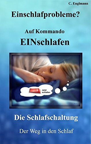 Einschlafprobleme? Auf Kommando Einschlafen Die Schlafschaltung: Der Weg in den Schlaf Lifestyle