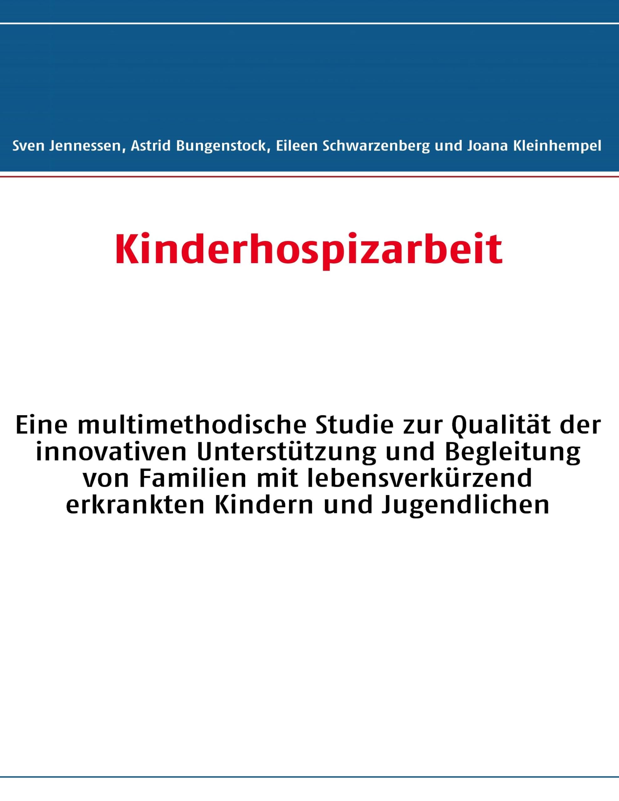 Kinderhospizarbeit: Eine multimethodische Studie zur Qualität der innovativen Unterstützung und Begleitung von Familien mit lebensverkürzend erkrankten Kindern und Jugendlichen Education & Training