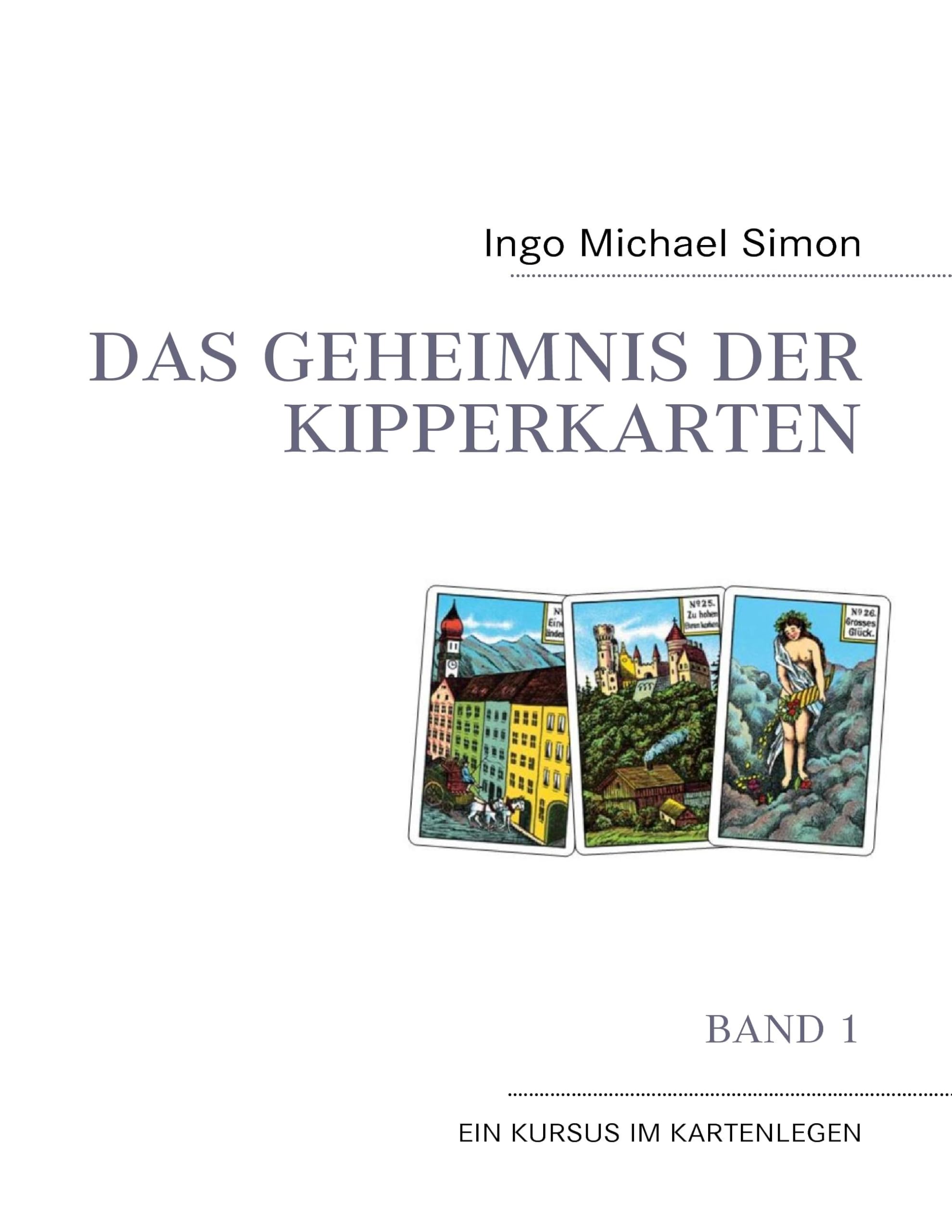 Das Geheimnis der Kipperkarten: Band 1 - Ein Kursus im Kartenlegen Religion & Esotericism