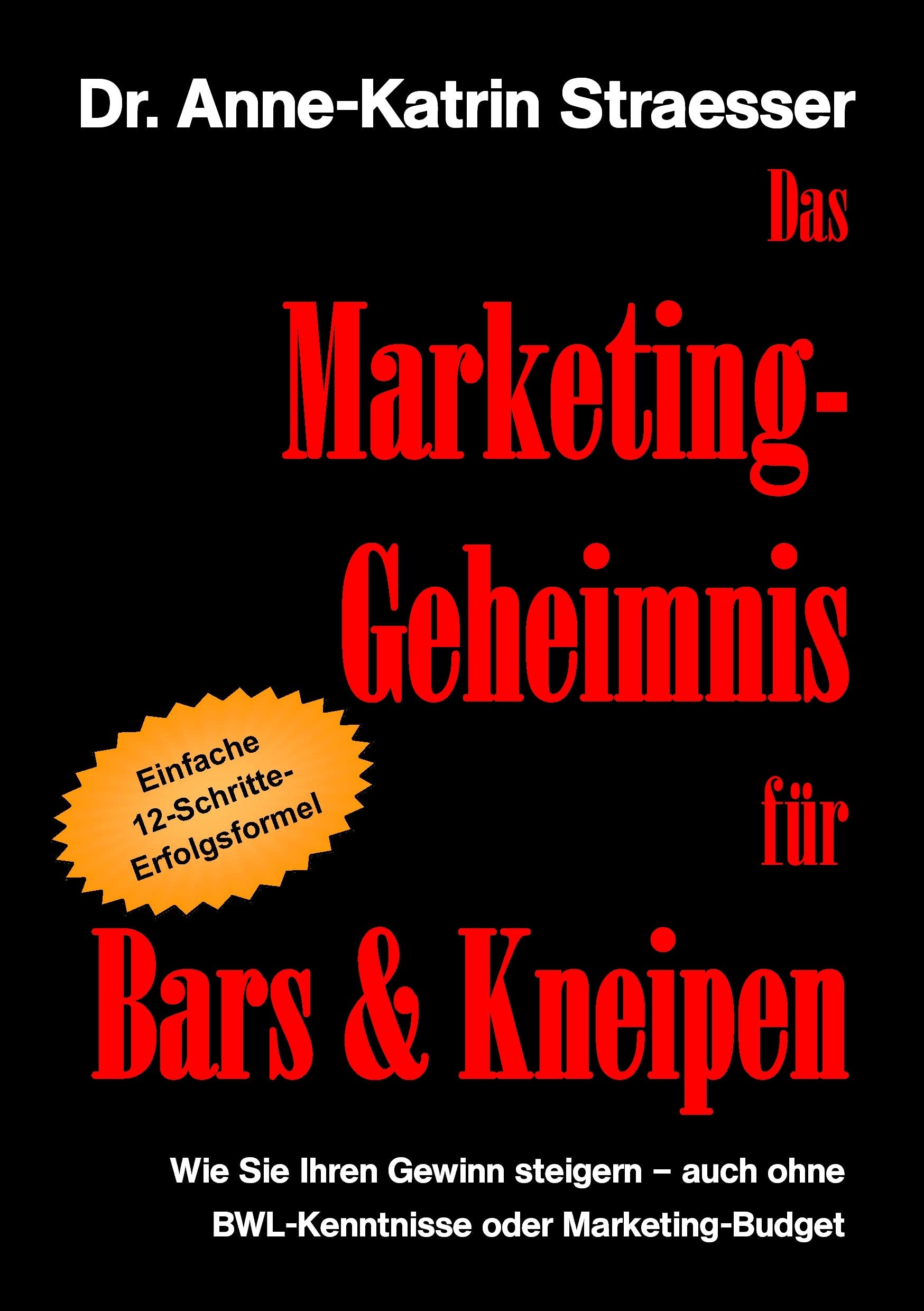 Das Marketing-Geheimnis für Bars & Kneipen: Wie Sie Ihren Gewinn steigern - auch ohne BWL-Kenntnisse oder Marketingbudget Business, Finance & Career