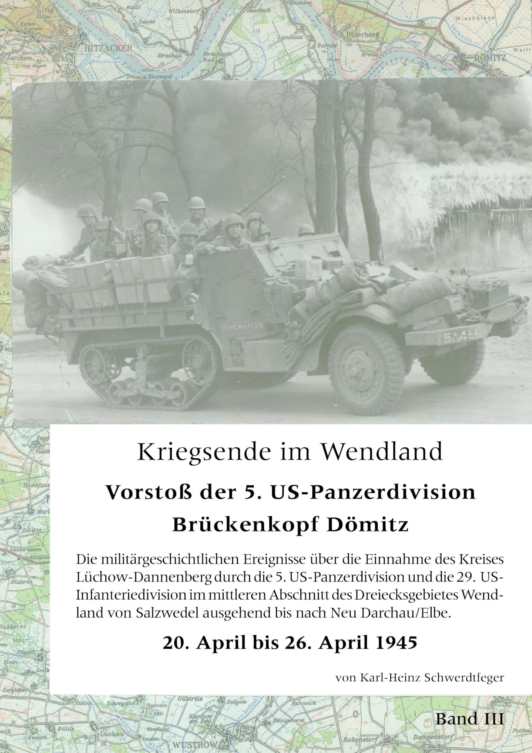 Kriegsende im Wendland: Vorstoß der 5. US-Panzer-Division. Brückenkopf Dömitz. Band III Politics & History