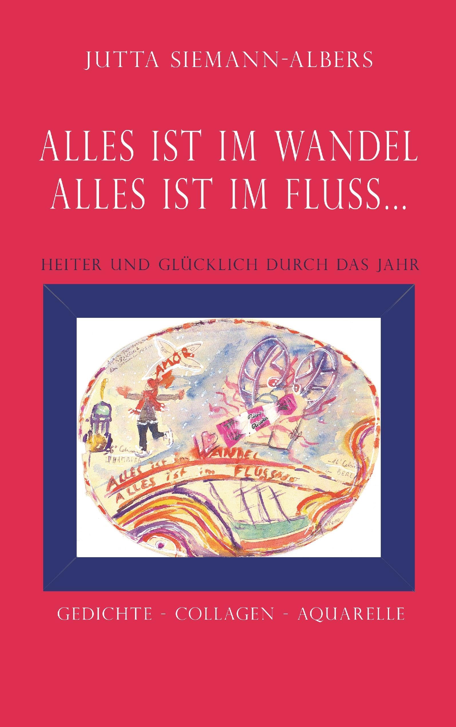 Alles ist im Wandel - Alles ist im Fluss...: Heiter und glücklich durch das Jahr Fiction