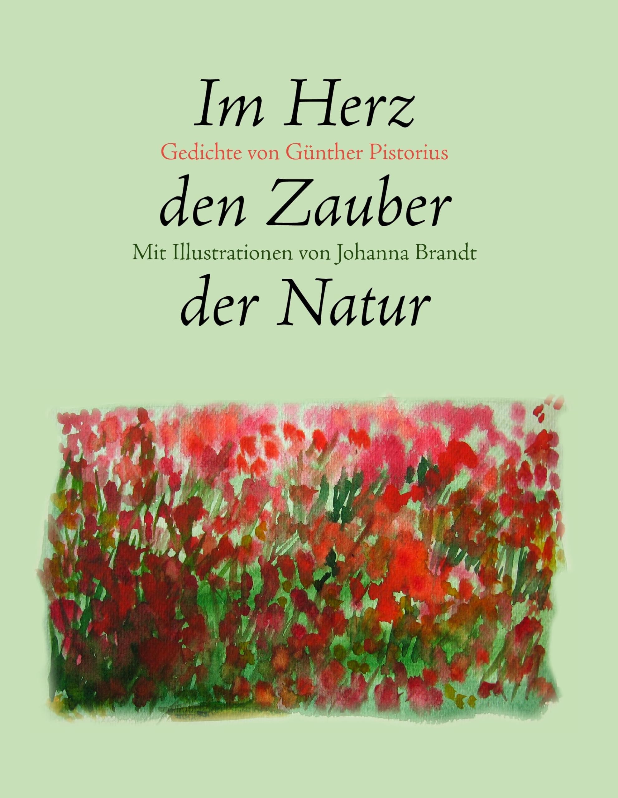 Im Herz den Zauber der Natur: Gedichte. Mit Illustrationen von Johanna Brandt Poetry
