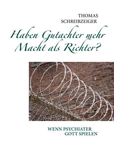 Haben Gutachter mehr Macht als Richter?: Wenn Psychiater Gott spielen ... Politics & History